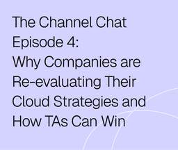 Video: Why Companies are Re-evaluating Their Cloud Strategies and How TAs Can Win